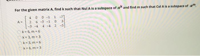 Solved For the given matrix A, find k such that Nul A is a | Chegg.com