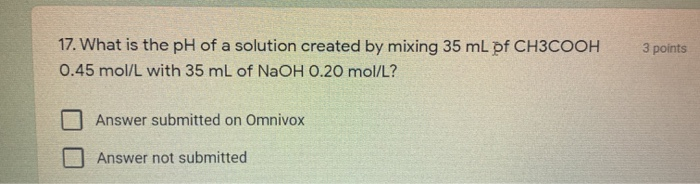 Solved 3 points 17. What is the pH of a solution created by | Chegg.com