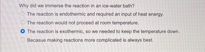 Solved Why did we immerse the reaction in an ice-water bath? | Chegg.com