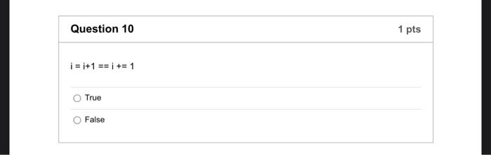 Solved Question 10 1 pts i = i+1 == i += 1 True False | Chegg.com