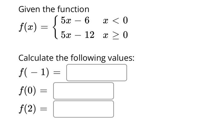 Solved Given the function f(x)={5x−65x−12x