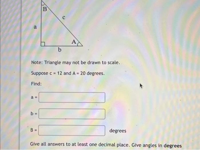 Solved Suppose C=12 and A=20 degrees. Find: a= b= B= degrees | Chegg.com