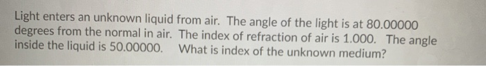 Solved Light enters an unknown liquid from air. The angle of | Chegg.com