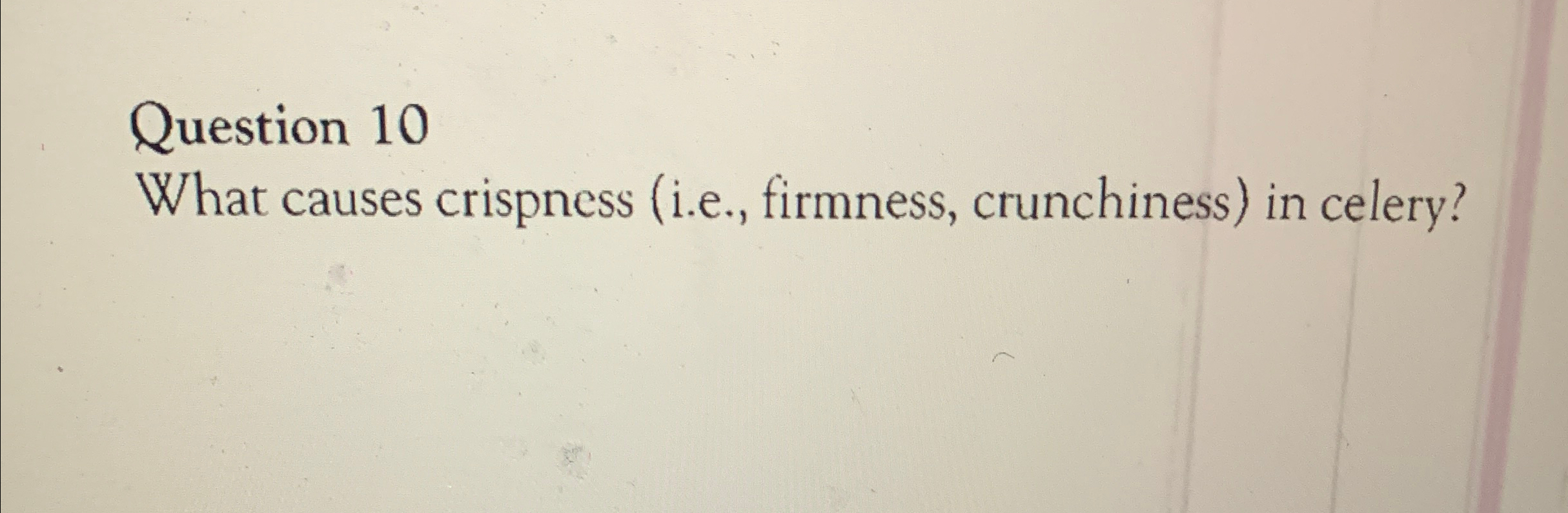 Solved Question 10What causes crispness (i.e., ﻿firmness,