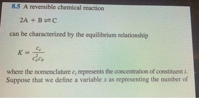 Solved 8.5 A reversible chemical reaction 2A +B=C can be | Chegg.com