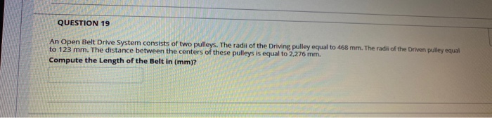 Solved Question 19 An Open Belt Drive System Consists Of Two Chegg Solved Question 19 An Open Belt Drive System Consists Of Two Chegg