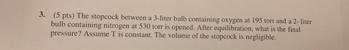 Solved 3. (5 pts) The stopcock between a 3-liter bulb | Chegg.com