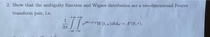 Solved 2. Show that the ambiguity function and Wigner | Chegg.com