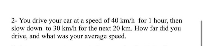 Solved 2 You drive your car at a speed of 40 km h for 1 Chegg