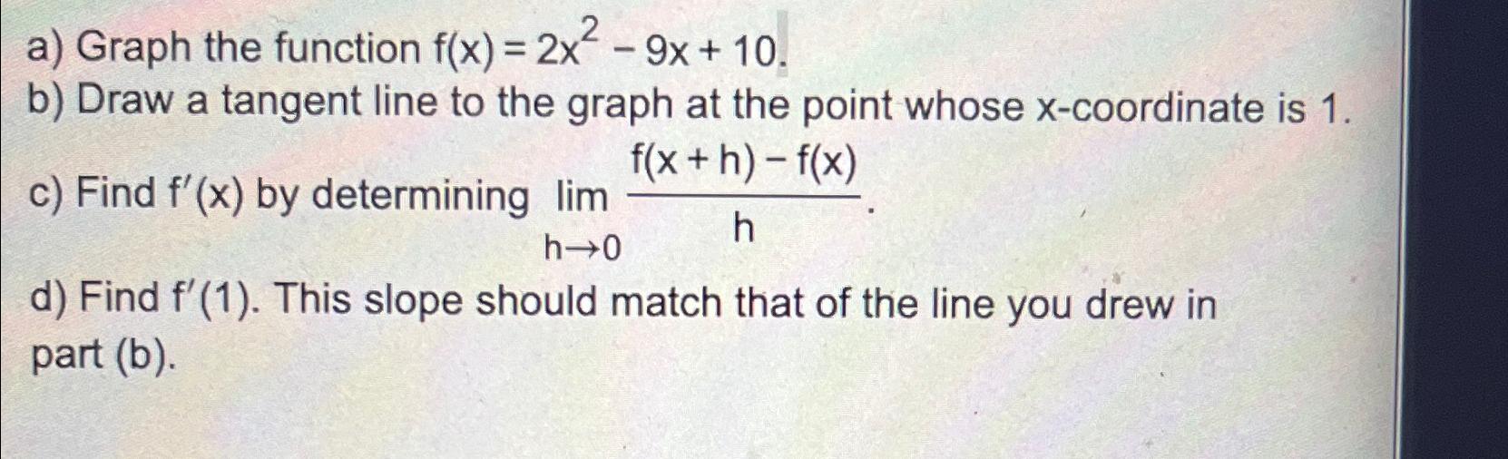 Solved a) ﻿Graph the function f(x)=2x2-9x+10.b) ﻿Draw a | Chegg.com