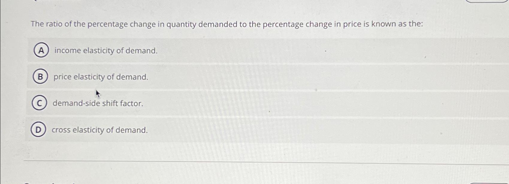 Solved The ratio of the percentage change in quantity | Chegg.com