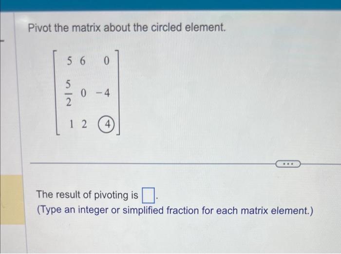 Solved Pivot the matrix about the circled element. | Chegg.com