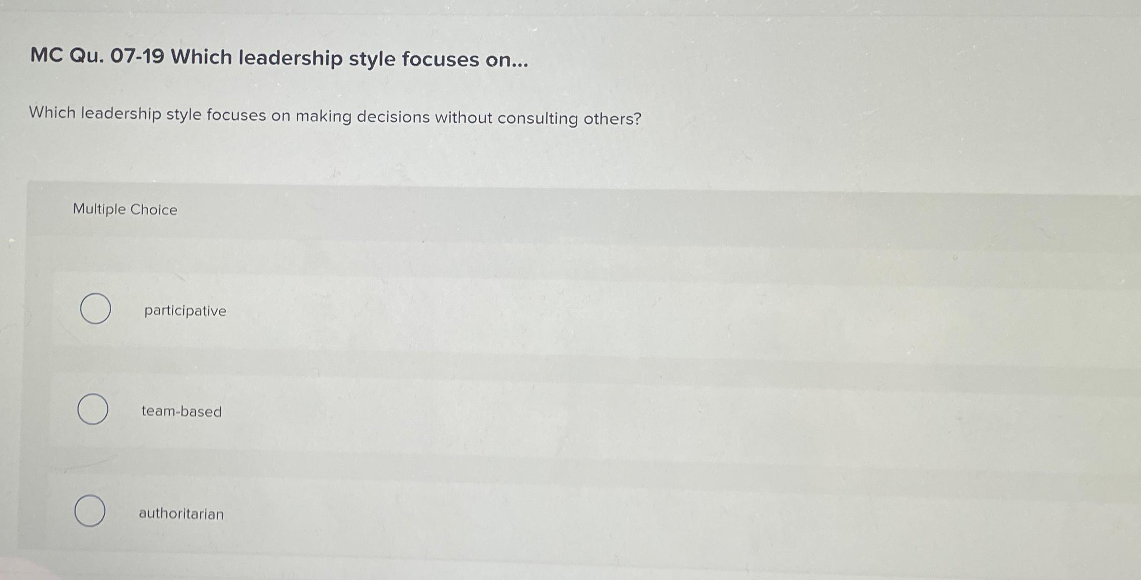Solved MC Qu. 07-19 ﻿Which leadership style focuses | Chegg.com