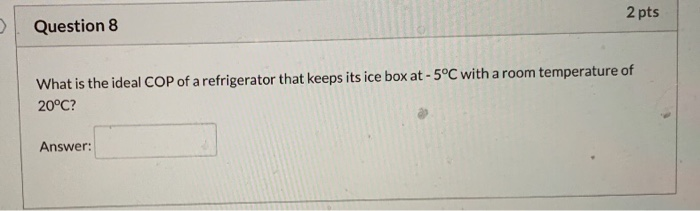 Solved 2 pts Question 8 What is the ideal COP of a | Chegg.com