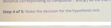 Step 4 of 5: Make the decision for the hypothesis test.
