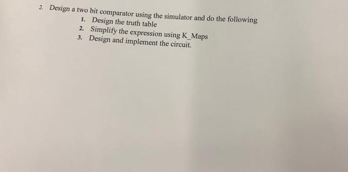 Solved 2. Design A Two Bit Comparator Using The Simulator | Chegg.com