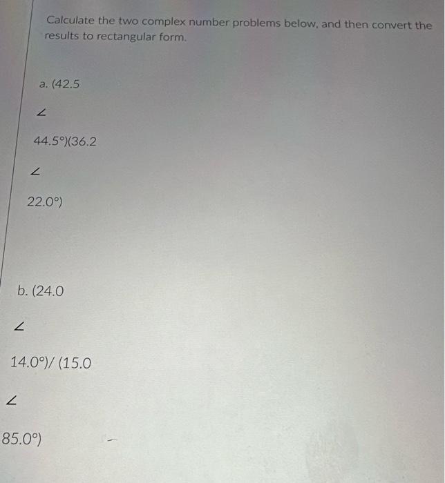 Solved Calculate the two complex number problems below, and | Chegg.com