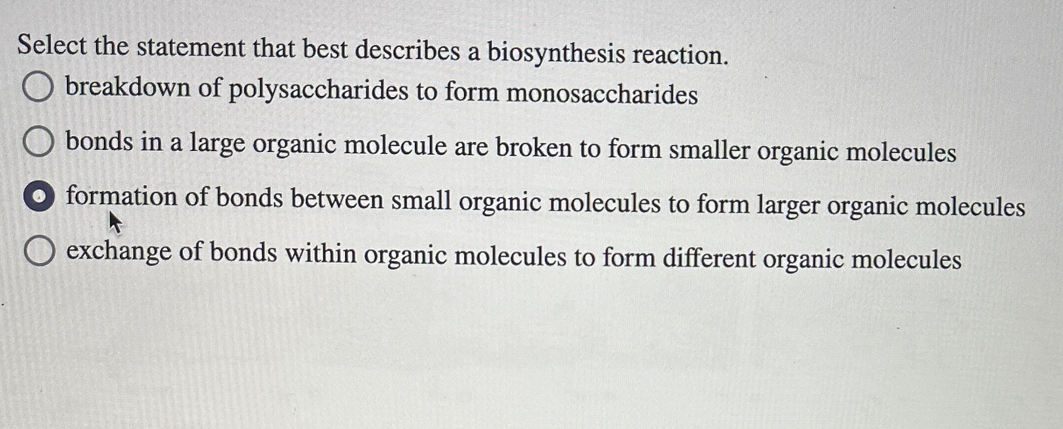 Select the statement that best describes a biosynthesis reaction