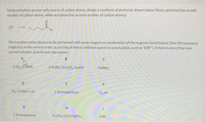 Using acetylene as your only source of carbon atoms, design a synthesis of pentanal, shown below (Note: pentanal has an odd n