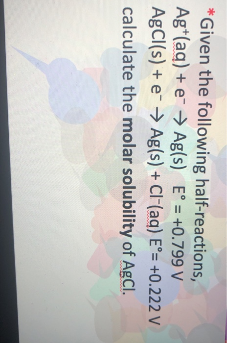 Solved *Given the following half-reactions, Ag+(aq) + e- → | Chegg.com