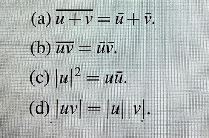Solved (a) u +v=ū+ ū. (b) uv = ūv. (c) |u|2 = uū. (d) |uv = | Chegg.com