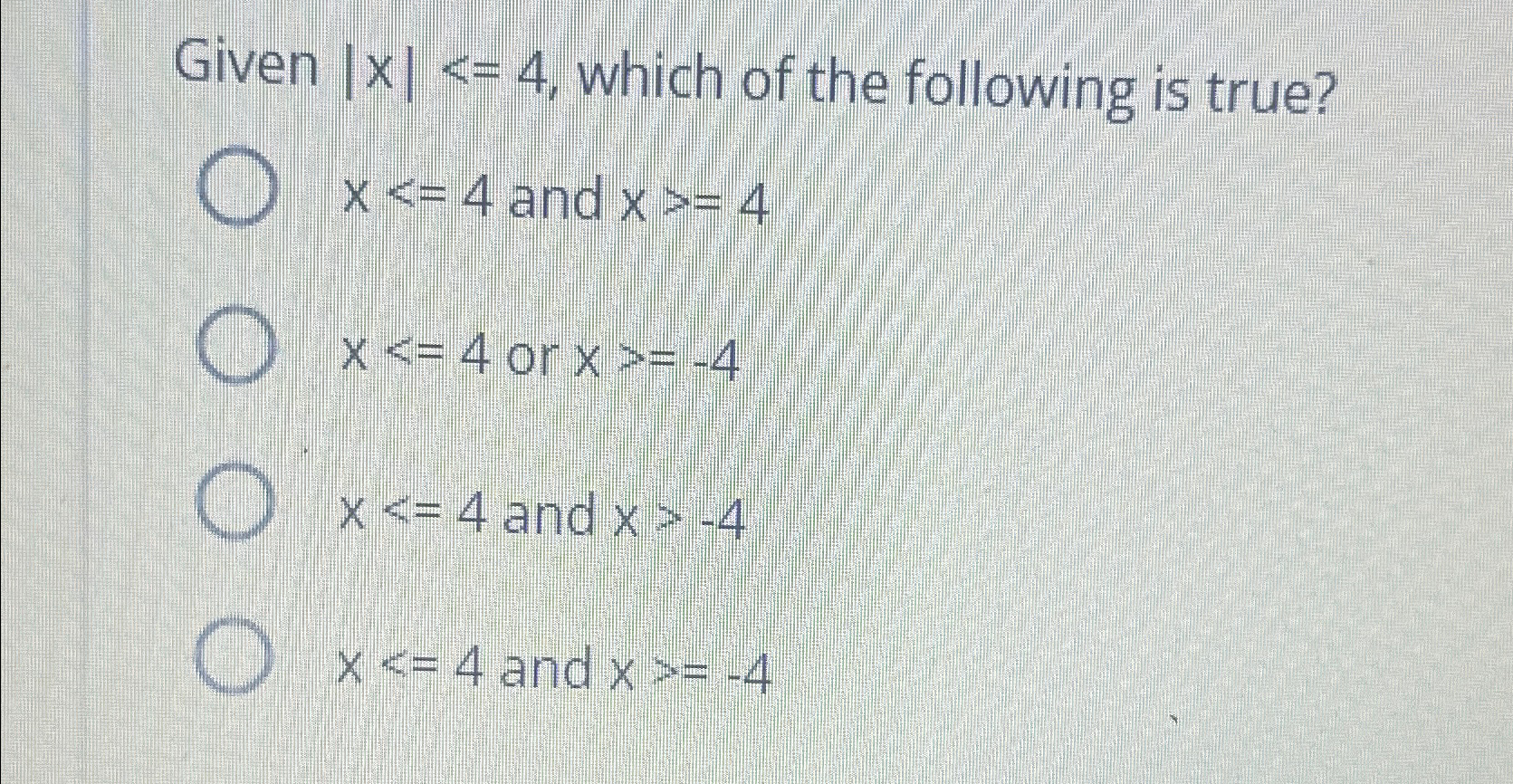 Given |x|≤4, ﻿which of the following is true?x≤4 ﻿and | Chegg.com