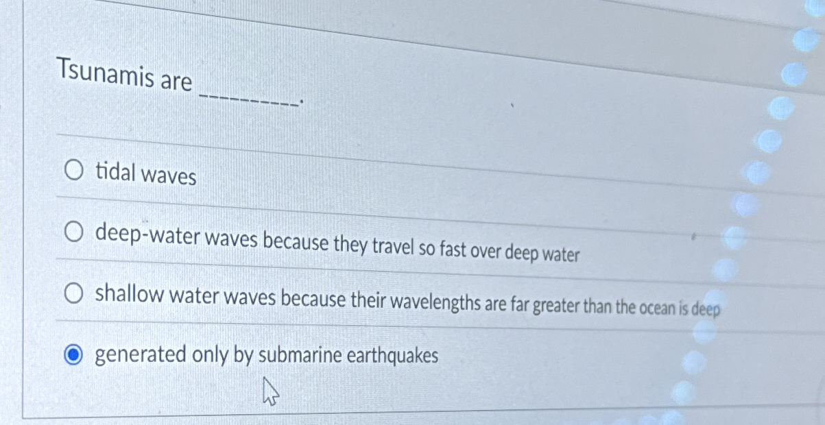 Solved Tsunamis are q, .tidal wavesdeep-water waves because | Chegg.com