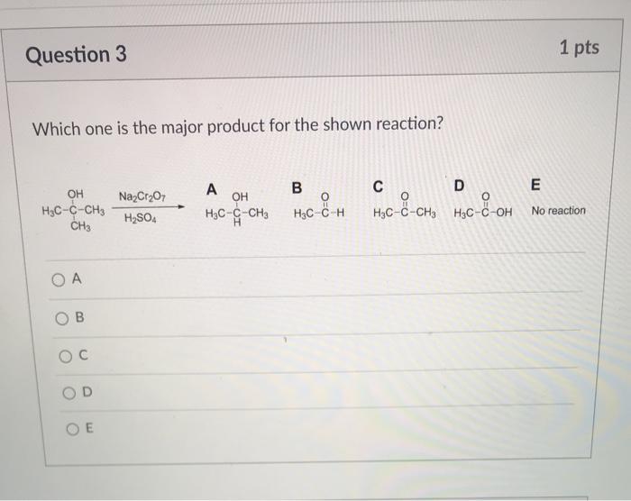 Solved 1 pts Question 3 Which one is the major product for | Chegg.com