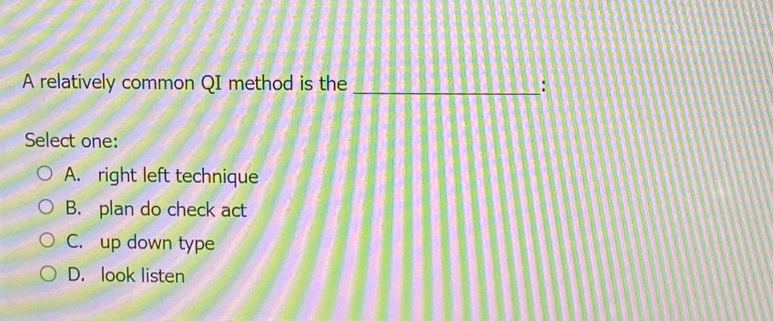 Solved A relatively common QI method is theSelect one:A. | Chegg.com