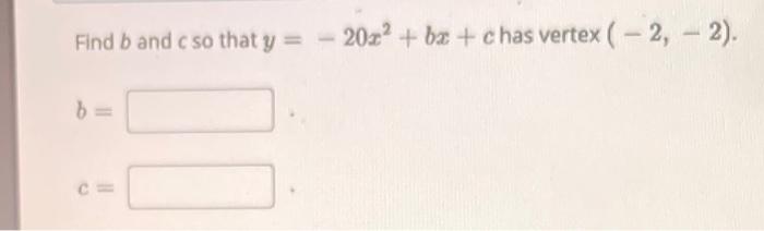 Solved Find B And C So That Y=−20x2+bx+c Has Vertex (−2,−2). | Chegg.com