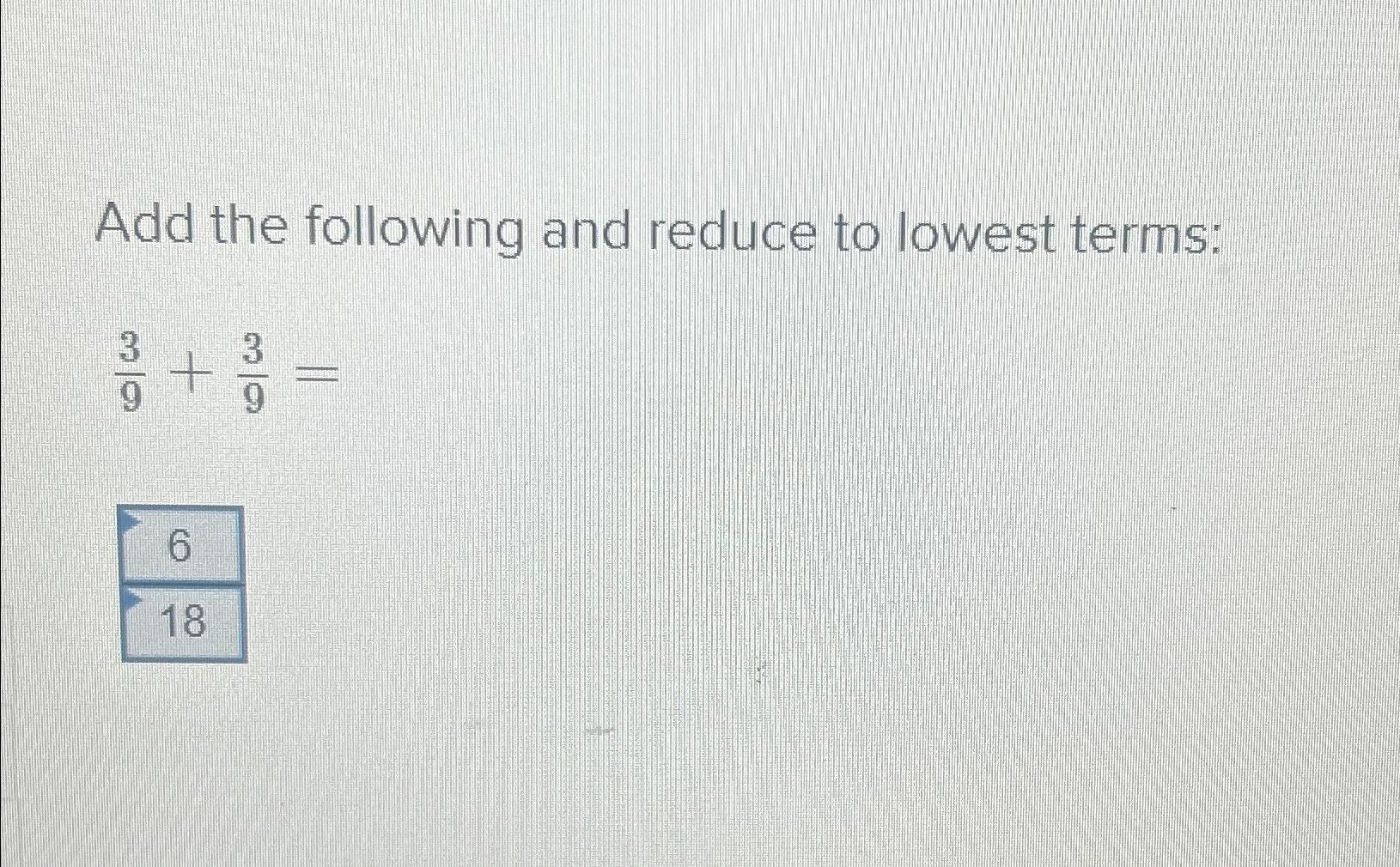 solved-add-the-following-and-reduce-to-lowest-terms-39-39-18-chegg