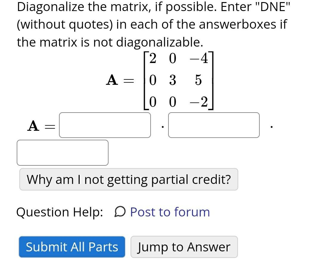 Solved Diagonalize the matrix, if possible. Enter "DNE" | Chegg.com