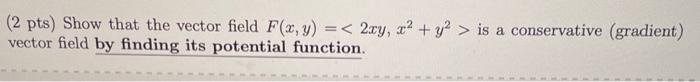 Solved (2 pts) Show that the vector field F(x,y)= | Chegg.com