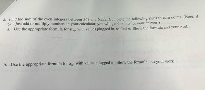 8. Find the sum of the even integers between 367 and 6,222 . Complete the following steps to earn points. (Note: If you just 