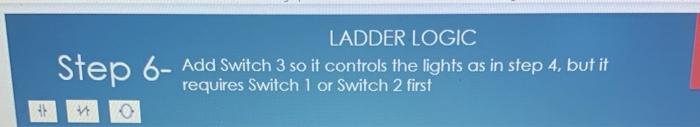 Solved LADDER LOGIC Step 3- Switch 1 or Switch 2 control | Chegg.com