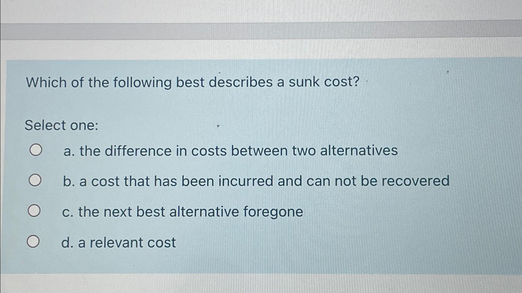 Solved Which Of The Following Best Describes A Sunk | Chegg.com