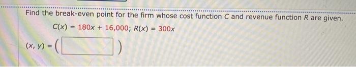 Solved Find The Break-even Point For The Firm Whose Cost | Chegg.com