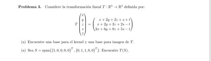 Problema 3. Considere la transformación lineal \( T: \mathbb{R}^{5} \rightarrow \mathbb{R}^{3} \) definida por: \[ T\left(\be