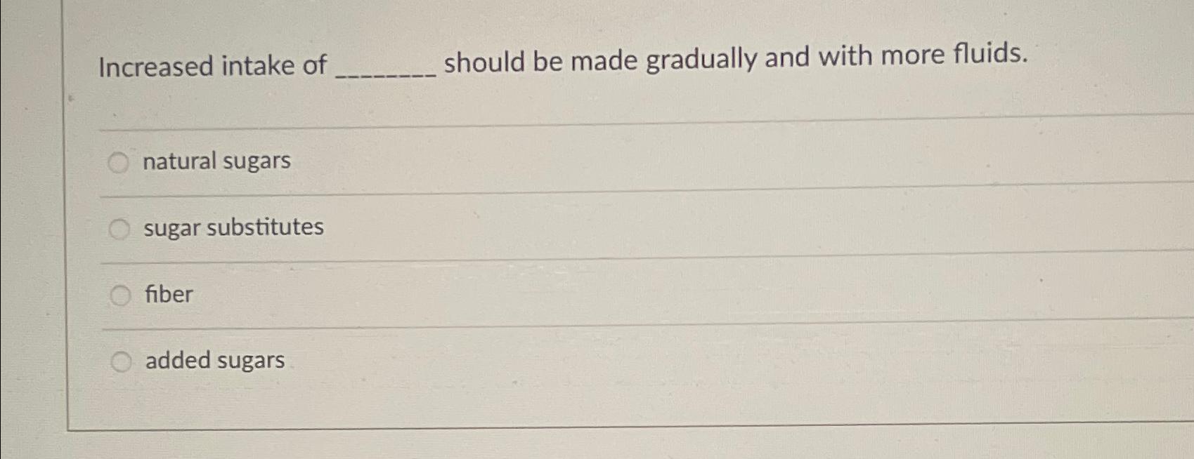 Solved Increased intake of should be made gradually and with | Chegg.com