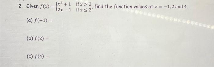 Solved 2. Given f(x)={x2+12x−1 if x>2 if x≤2, find the | Chegg.com