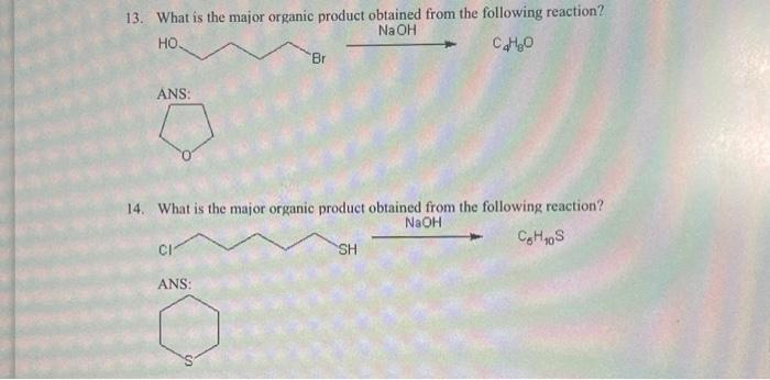 13. What is the major organic product obtained from the following reacrion?
14. What is the major organic product obtained fr