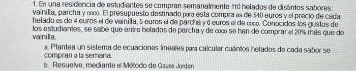 1. En una residencia de estudiantes se compran semanalmente 110 helados de distintos sabores: vainilla, parcha y coco. El pre