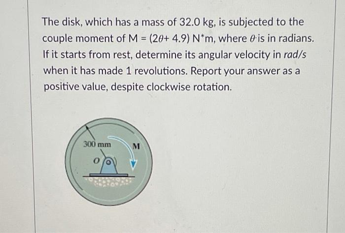 Solved The Disk, Which Has A Mass Of 32.0 Kg, Is Subjected | Chegg.com