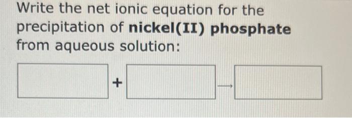 Solved Write the net ionic equation for the precipitation of | Chegg.com