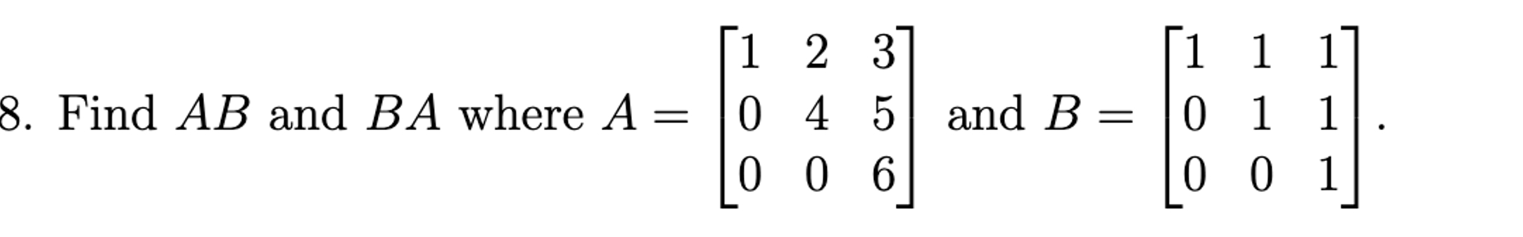 Solved Find AB ﻿and BA ﻿where A=[123045006] ﻿and | Chegg.com