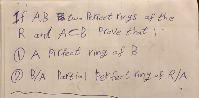 If A, B B Two Perfect Rings Of The R And ACB Prove | Chegg.com