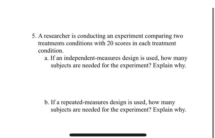 Solved 5. A researcher is conducting an experiment comparing | Chegg.com