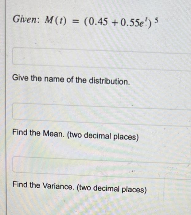 Solved Given: M(t)=(0.45+0.55et)5 Give the name of the | Chegg.com