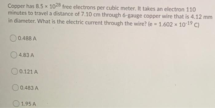 Solved Copper has 8.5 x 1028 free electrons per cubic meter. | Chegg.com