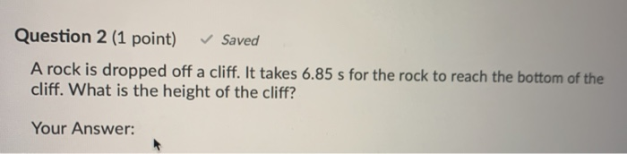 Solved Question 2 (1 point) Saved A rock is dropped off a | Chegg.com